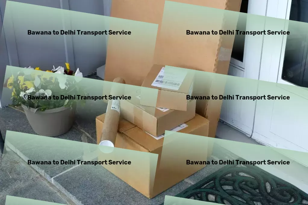 Bawana to Delhi Cargo Specialized package logistics